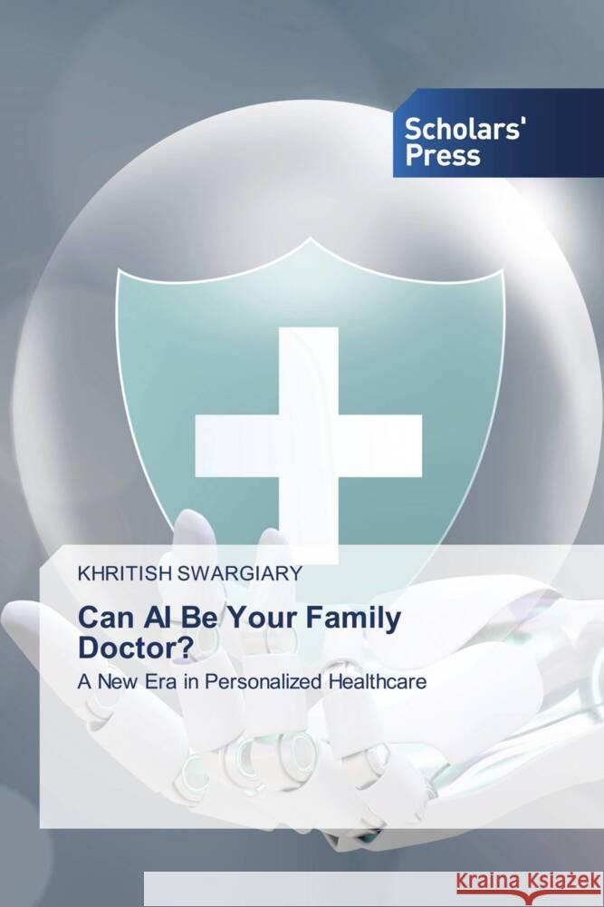Can AI Be Your Family Doctor? Swargiary, Khritish 9786206775744 Scholars' Press - książka