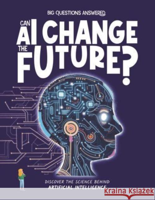 Can AI Change the Future?: Discover the science behind artificial intelligence Watson, Olivia 9781835691410 Hungry Tomato Ltd - książka