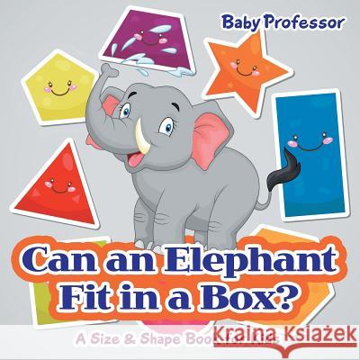 Can an Elephant Fit in a Box? A Size & Shape Book for Kids Baby Professor 9781541903357 Baby Professor - książka