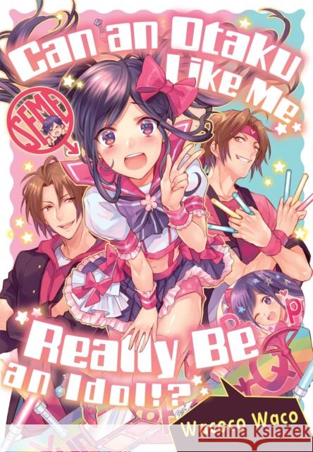 Can an Otaku Like Me Really Be an Idol? Wacoco Waco 9781634421713 Denpa Books - książka