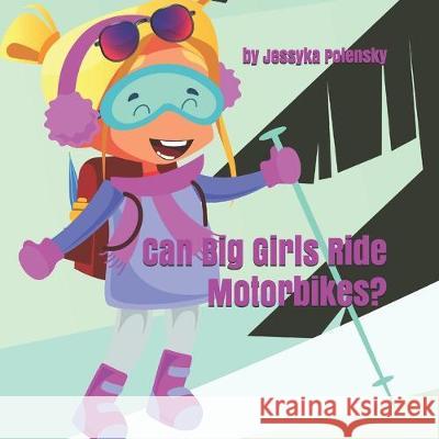 Can Big Girls Ride Motorbikes?: Why shouldn't girls chase their big dreams, too? Aria Jones Jessyka Christin Polensky 9781687002181 Independently Published - książka