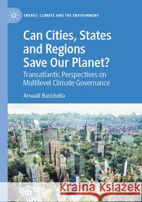 Can Cities, States and Regions Save Our Planet? Arnault Barichella 9783031339387 Springer International Publishing - książka