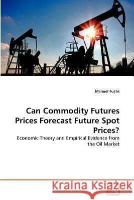 Can Commodity Futures Prices Forecast Future Spot Prices? Manuel Fuchs 9783639368642 VDM Verlag - książka