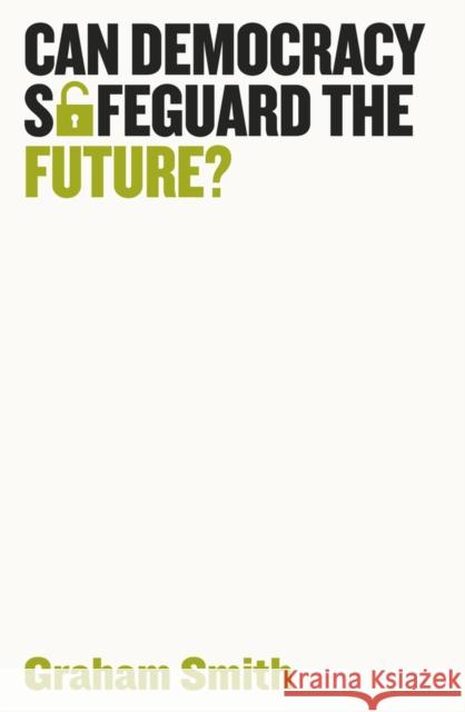 Can Democracy Safeguard the Future? Grahame Smith 9781509539253 John Wiley and Sons Ltd - książka