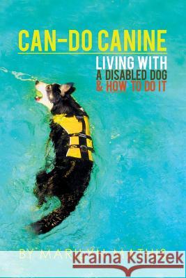 Can-Do Canine: Living With A Disabled Dog And How To Do It! Mathis, Marilyn 9781945650123 Green Ivy - książka