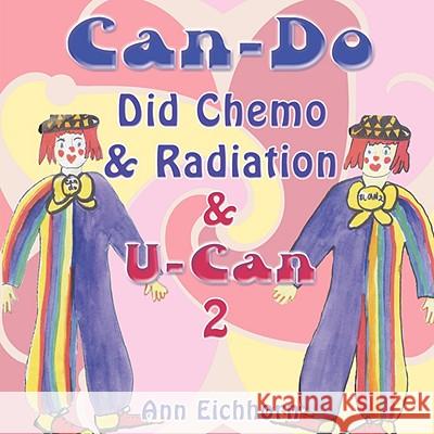 Can-Do Did Chemo and Radiation and U-Can 2 Ann Eichhorn 9781434383501 Authorhouse - książka