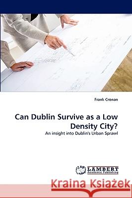 Can Dublin Survive as a Low Density City? Frank Cronan 9783838385310 LAP Lambert Academic Publishing - książka