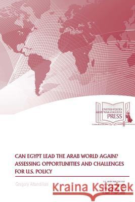 Can Egypt Lead The Arab World Again? Assessing Opportunities And Challenges For U.S. Policy Aftandilian, Gregory 9781387583355 Lulu.com - książka