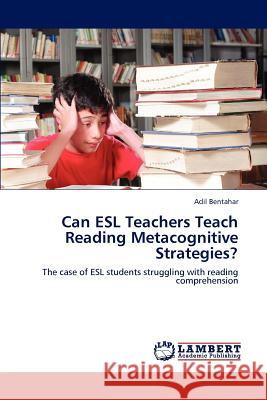 Can ESL Teachers Teach Reading Metacognitive Strategies? Adil Bentahar 9783659200571 LAP Lambert Academic Publishing - książka