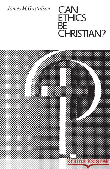 Can Ethics Be Christian? James Gustafson 9780226311029 University of Chicago Press - książka