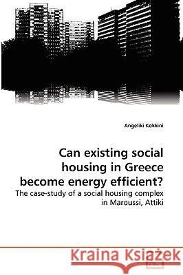 Can existing social housing in Greece become energy efficient? Angeliki Kokkini 9783639268744 VDM Verlag - książka