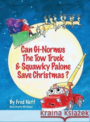 Can Gi-Normous the Tow Truck and Squawky Palone Save Christmas? Fred Neff Bill Dougal 9781950323838 Leaning Rock Press LLC - książka