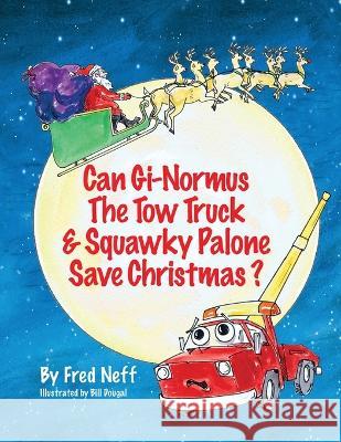 Can Gi-Normous the Tow Truck and Squawky Palone Save Christmas? Fred Neff Bill Dougal 9781950323845 Leaning Rock Press LLC - książka