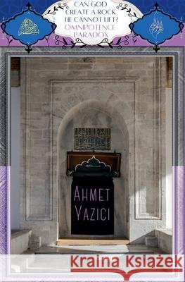 Can God Create a Rock He Cannot Lift?: Omnipotence Paradox Ahmet Yazici   9798215719879 Ahmet Yazici - książka