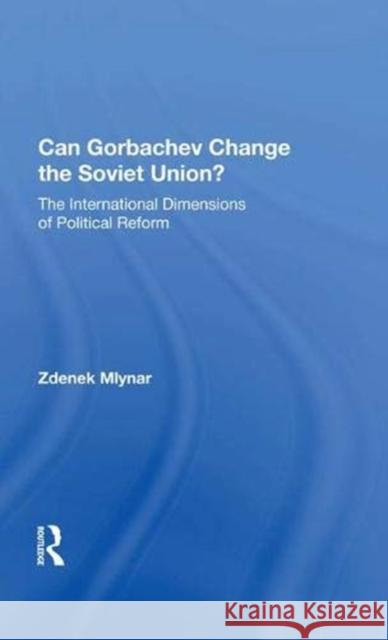 Can Gorbachev Change the Soviet Union?: The International Dimensions of Political Reform Zdenek Mlynar   9780367003609 Routledge - książka