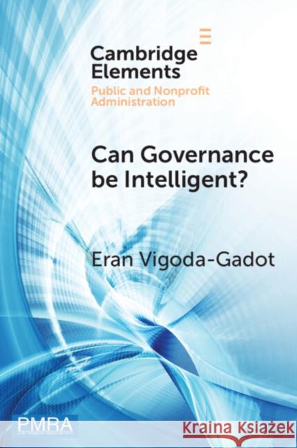 Can Governance be Intelligent? Eran (University of Haifa) Vigoda-Gadot 9781009437769 Cambridge University Press - książka