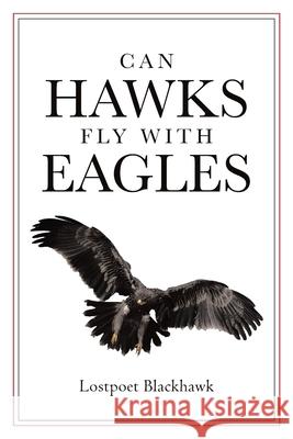 Can Hawks Fly With Eagles Blackhawk, Lostpoet 9781642589061 Christian Faith Publishing, Inc - książka