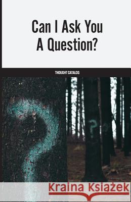 Can I Ask You A Question? Thought Catalog 9781542904803 Createspace Independent Publishing Platform - książka