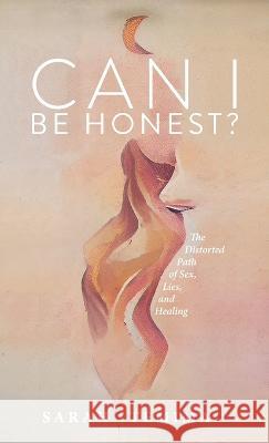 Can I Be Honest?: The Distorted Path of Sex, Lies, and Healing Sarah Temima   9781952491573 O'Leary Publishing - książka