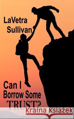 Can I Borrow Some Trust? Lavetra Sullivan 9780692947845 Kingdom Builders Publications - książka