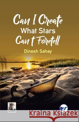 Can I Create what Stars Can't Foretell? Dinesh Sahay 9788194681816 Clever Fox Publishing - książka