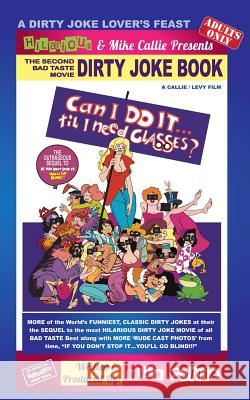 Can I Do It.'Till I Need Glasses? -The 2nd Dirty Joke Movie: Sequel To If You Don't Stop It...You'll Go Blinf!!! Callie, Mike 9781497388741 Createspace - książka