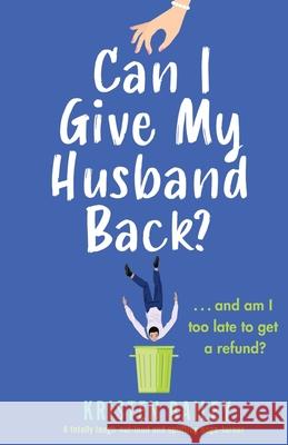 Can I Give My Husband Back?: A totally laugh out loud and uplifting page turner Kristen Bailey 9781838882396 Bookouture - książka
