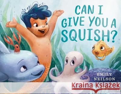 Can I Give You a Squish? Emily Neilson 9781984814777 Dial Books - książka