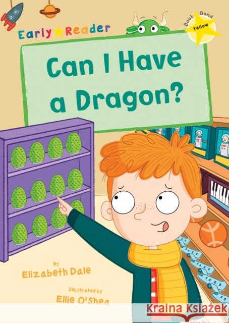 Can I Have a Dragon?: (Yellow Early Reader) Elizabeth Dale 9781848866317 Maverick Arts Publishing - książka