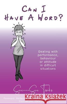 Can I Have A Word? Dealing with performance, behaviour or attitude in difficult situations. Sue Tonks 9781913579494 Ladey Adey Publications - książka