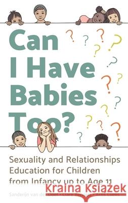 Can I Have Babies Too?: Sexuality and Relationships Education for Children from Infancy Up to Age 11 Arris Lueks 9781787755000 Jessica Kingsley Publishers - książka