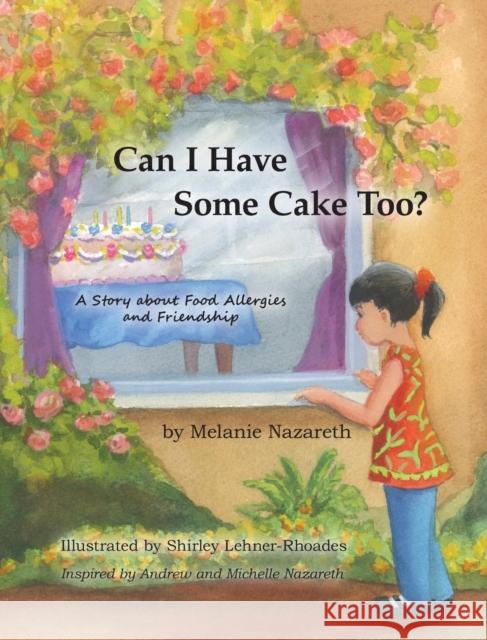 Can I Have Some Cake Too? a Story about Food Allergies and Friendship Melanie Nazareth Shirley Lehner-Rhoades 9781935914358 River Sanctuary Publishing - książka
