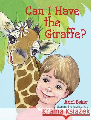 Can I Have the Giraffe? April Beker Sue Lynn Cotton 9781614932574 Peppertree Press - książka