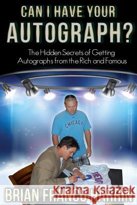 Can I Have Your Autograph?: The Hidden Secrets of Getting Autographs from the Rich and Famous Brian Franco Harrin 9780962601279 Comanche Press - książka
