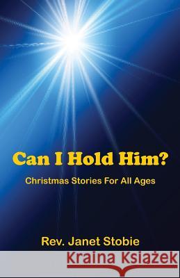 Can I Hold Him?: Christmas Stories for All Ages Rev Janet Stobie 9780973798616 Child's Play Productions - książka