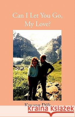 Can I Let You Go, My Love Dijk, Kay Van 9780718892333 Lutterworth Press - książka