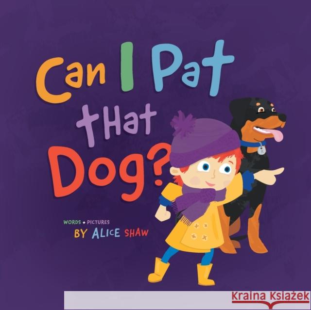 Can I Pat that Dog? Alice M. Shaw Alice M. Shaw 9780648924708 What Alice Did - książka