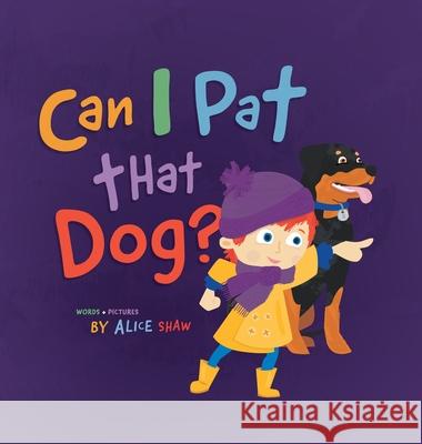 Can I Pat that Dog? Alice M. Shaw Alice M. Shaw 9780648924715 What Alice Did - książka