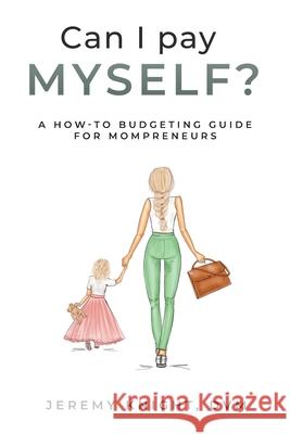 Can I Pay Myself?: A How-To Budgeting Guide for Mompreneurs Jeremy Knight Mike Lewis Chelsea Lybeck 9780578836911 Barklee Institute - książka