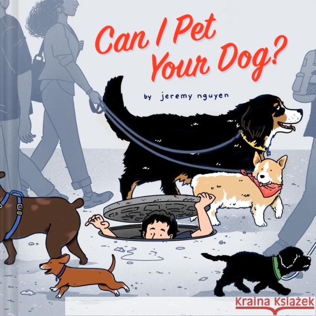 Can I Pet Your Dog? Jeremy Nguyen 9781797217536 Chronicle Books - książka