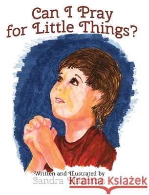 Can I Pray for Little Things? Sandra Harmon Sandra Harmon 9781736074237 Sandy's Shelf - książka
