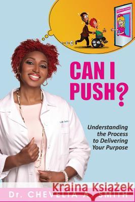 Can I Push?: Understanding the Process to Delivering Your Purpose Chevelta a. Smith Ronald Davis Ivory S. Bostick 9780578169606 Raw Medicine - książka