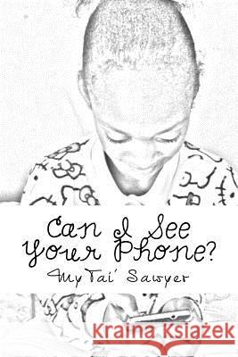 Can I See Your Phone? Mytai' E. Sawyer Latarius Sawyer 9781511807494 Createspace Independent Publishing Platform - książka