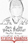 Can I See Your Phone? Mytai' E. Sawyer Latarius Sawyer 9781511807494 Createspace Independent Publishing Platform
