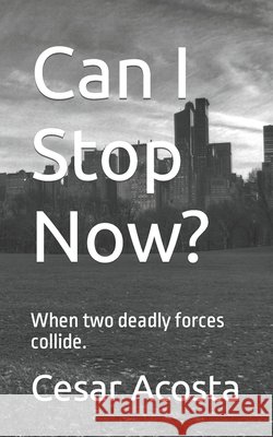 Can I Stop Now?: When two deadly forces collide. Cesar Acosta 9798468667149 Independently Published - książka