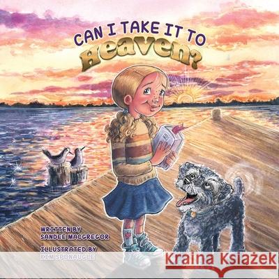 Can I Take it to Heaven? Sandee G. MacGregor Kim Sponaugle 9781998815081 Castle Quay Books - książka