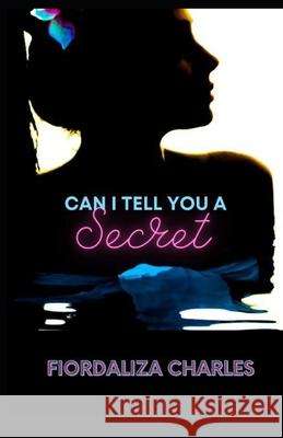 Can I Tell You a Secret ? Fiordaliza Charles 9781456447168 Createspace Independent Publishing Platform - książka