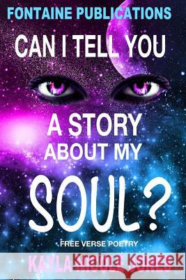 Can I Tell You A Story About My Soul? Jones, Kayla Nicole 9781530990030 Createspace Independent Publishing Platform - książka