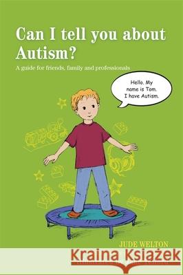 Can I tell you about Autism?: A guide for friends, family and professionals Jude Welton 9781849054539 Jessica Kingsley Publishers - książka