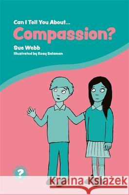 Can I Tell You about Compassion?: A Helpful Introduction for Everyone Sue Webb 9781785924668 Jessica Kingsley Publishers - książka